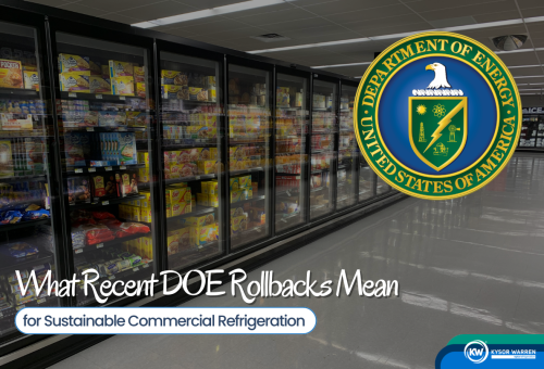 What Recent DOE Rollbacks Mean for Sustainable Commercial Refrigeration