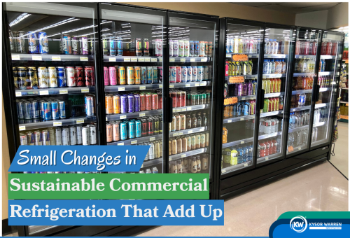 Small Changes in Sustainable Commercial Refrigeration That Add Up